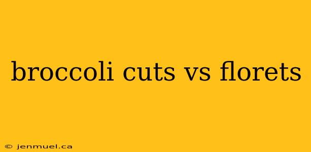 broccoli cuts vs florets